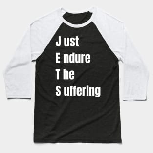 just endure the suffering Baseball T-Shirt